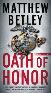 Title: Oath of Honor: A Thriller, Author: Matthew Betley