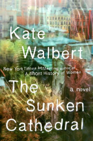 Title: The Sunken Cathedral, Author: Kate Walbert