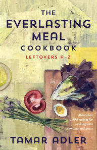 Ebook mobi downloads The Everlasting Meal Cookbook: Leftovers A-Z 9781476799667 by Tamar Adler, Caitlin Winner, Tamar Adler, Caitlin Winner CHM iBook DJVU (English Edition)