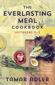 Free ebook pdfs download The Everlasting Meal Cookbook: Leftovers A-Z by Tamar Adler, Caitlin Winner, Tamar Adler, Caitlin Winner English version