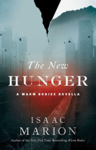 Title: The New Hunger: A Warm Bodies Novella (The Prequel to Warm Bodies), Author: Isaac Marion