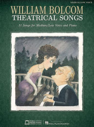 Title: William Bolcom: Theatrical Songs: Medium/Low Voice, Author: William Bolcom