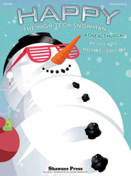 Title: Happy, the High-Tech Snowman: A One-Act Musical, Author: Jill Gallina