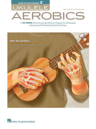 Title: Ukulele Aerobics For All Levels, from Beginner to Advanced Book/Online Audio, Author: Chad Johnson
