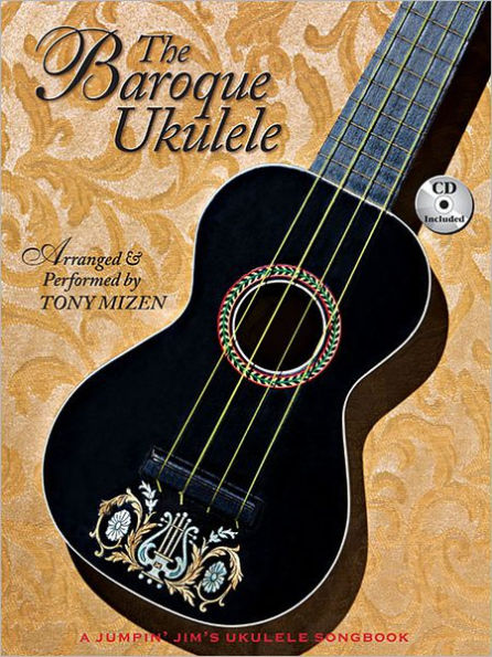 The Baroque Ukulele - Arranged & performed Tony Mizen with recordings of all performances: A Jumpin'Jim Songbook