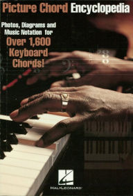 Title: Picture Chord Encyclopedia for Keyboard: Photos, Diagrams and Music Notation for Over 1,600 Keyboard Chords, Author: Hal Leonard Corp.