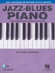 Title: Jazz-Blues Piano: The Complete Guide Hal Leonard Keyboard Style Series, Author: Mark Harrison