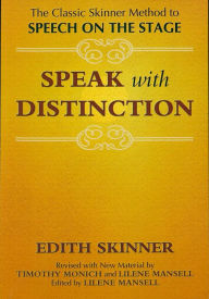 Title: Speak with Distinction: The Classic Skinner Method to Speech on the Stage, Author: Edith Skinner