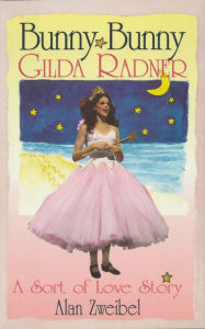 Title: Bunny Bunny: Gilda Radner: A Sort of Love Story, Author: Alan Zweibel Original Saturday Night Live writer and Thurber Prize winner for his novel