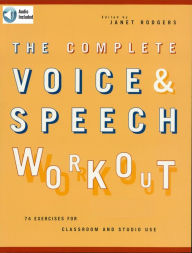 Title: The Complete Voice & Speech Workout: 75 Exercises for Classroom and Studio Use, Author: Janet Rodgers