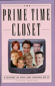 Title: The Prime Time Closet: A History of Gays and Lesbians on TV, Author: Stephen Tropiano