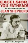 Excelsior, You Fathead!: The Art and Enigma of Jean Shepherd