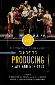 Title: The Commercial Theater Institute Guide to Producing Plays and Musicals, Author: Frederic B. Vogel