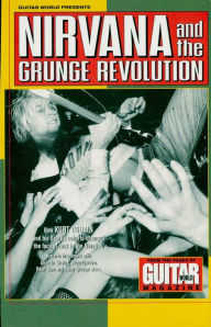 Title: Guitar World Presents Nirvana and the Grunge Revolution, Author: Nirvana