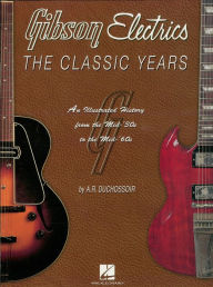 Title: Gibson Electrics: The Classic Years, Author: A. R. Duchossoir