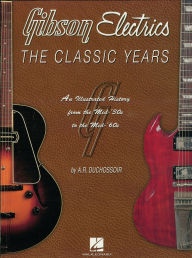 Title: Gibson Electrics: The Classic Years, Author: A. R. Duchossoir
