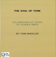 Title: The Soul of Tone: Celebrating 60 Years of Fender Amps, Author: Tom Wheeler