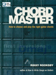 Title: Chord Master: How to Choose and Play the Right Guitar Chords, Author: Rikky Rooksby