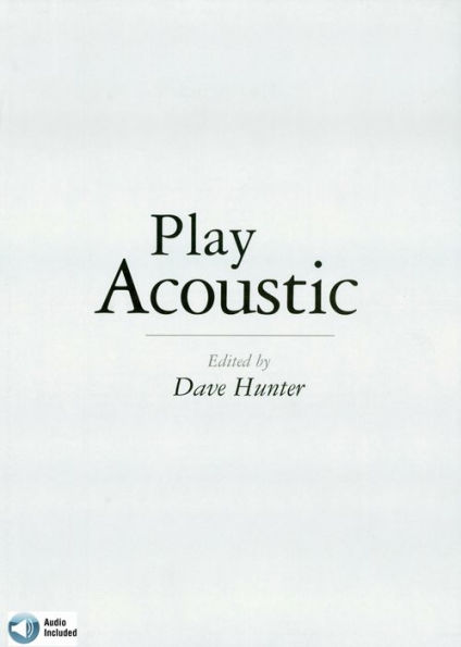 Play Acoustic: The Complete Guide to Mastering Acoustic Guitar Styles
