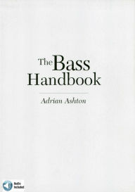 Title: The Bass Handbook: A Complete Guide for Mastering the Bass Guitar, Author: Adrian Ashton