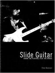 Title: Slide Guitar: Know the Players, Play the Music, Author: Pete Madsen