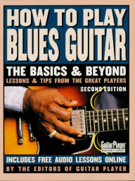 Title: How to Play Blues Guitar: The Basics and Beyonds, Author: Various Authors