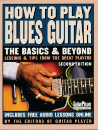 Title: How to Play Blues Guitar: The Basics and Beyonds, Author: Various Authors
