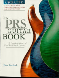 Title: The PRS Guitar Book: A Complete History of Paul Reed Smith Guitars, Author: Dave Burrluck