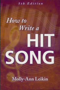 Title: How to Write a Hit Song: Fifth Revised and Updated Edition, Author: Molly-Ann Leikin