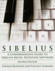 Title: Sibelius: A Comprehensive Guide to Sibelius Music Notation Software, Author: Thomas Rudolph