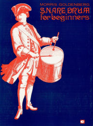 Title: Snare Drum for Beginners (Music Instruction), Author: Morris Goldenberg