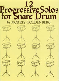 Title: Twelve Progressive Solos for Snare Drum (Songbook), Author: Morris Goldenberg