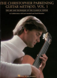 Title: The Christopher Parkening Guitar Method - Volume 1: The Art and Technique of the Classical Guitar, Author: Christopher Parkening