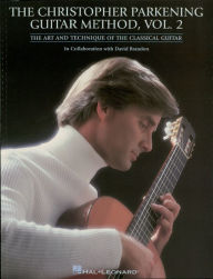 Title: The Christopher Parkening Guitar Method - Volume 2: Intermediate to Upper-Intermediate Level, Author: Christopher Parkening