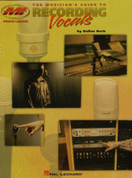 Title: The Musician's Guide to Recording Vocals, Author: Dallan Beck