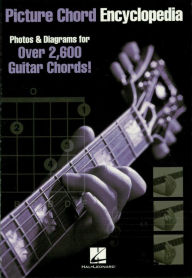 Title: Picture Chord Encyclopedia: Photos & Diagrams for 2,600 Guitar Chords!, Author: Hal Leonard Corp.