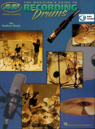 Title: The Musician's Guide to Recording Drums, Author: Dallan Beck