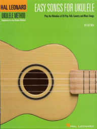 Title: Easy Songs for Ukulele: Play the Melodies of 20 Pop, Folk, Country, and Blues Songs, Author: Lil' Rev
