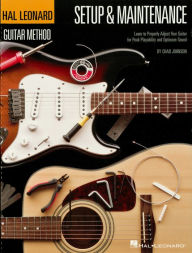 Title: Hal Leonard Guitar Method - Setup & Maintenance: Learn to Properly Adjust Your Guitar for Peak Playability and Optimum Sound, Author: Chad Johnson