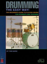 Title: Drumming the Easy Way! (Music Instruction): The Beginner's Guide to Playing Drums for Students and Teachers, Author: Tom Hapke