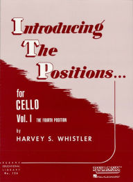 Title: Introducing the Positions for Cello (Music Instruction): Volume 1 - Fourth Position, Author: Harvey S. Whistler