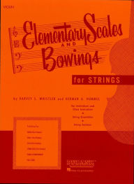Title: Elementary Scales and Bowings - Violin (Music Instruction): (First Position), Author: Harvey S. Whistler