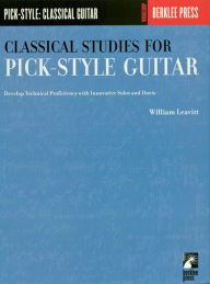 Title: Classical Studies for Pick-Style Guitar - Volume 1 (Music Instruction): Develop Technical Proficiency with Innovative Solos and Duets, Author: William Leavitt