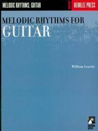 Title: Melodic Rhythms for Guitar (Music Instruction), Author: William Leavitt