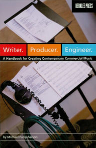 Title: Writer. Producer. Engineer.: A Handbook for Creating Contemporary Commercial Music, Author: Michael Farquharson
