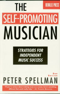 Title: The Self-Promoting Musician: Strategies for Independent Music Success, Author: Peter Spellman