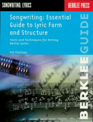 Title: Songwriting: Essential Guide to Lyric Form and Structure: Tools and Techniques for Writing Better Lyrics, Author: Pat Pattison