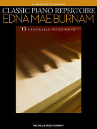 Title: Classic Piano Repertoire - Edna Mae Burnam: Intermediate to Advanced Level, Author: Edna Mae Burnam