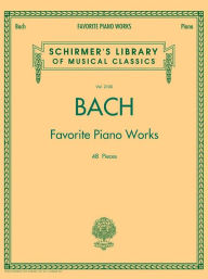 Title: Bach Favorite Piano Works: Schirmer Library of Classics Volume 2100, Author: Johann Sebastian Bach