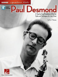Title: Paul Desmond - Saxophone Signature Licks: A Step-by-Step Breakdown of the Sax Styles and Techniques of a Jazz Great, Author: Eric J. Morones